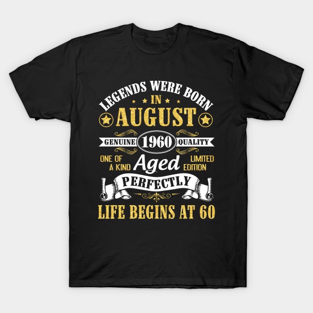 Legends Were Born In August 1960 Genuine Quality Aged Perfectly Life Begins At 60 Years Old Birthday T-Shirt by bakhanh123